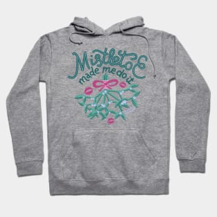 Mistletoe Made Me Do It Hoodie